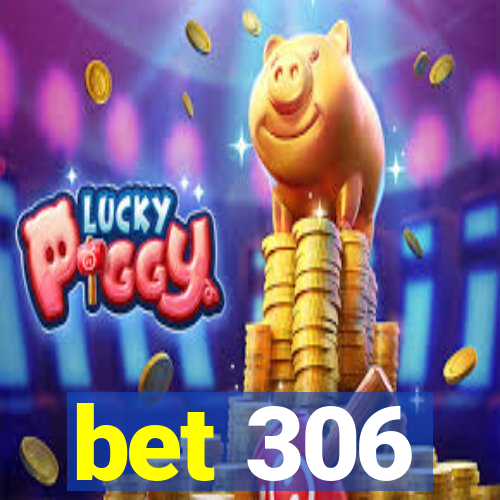 bet 306